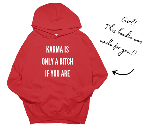 Karma Is Only A Bitch If You Are Hoodie