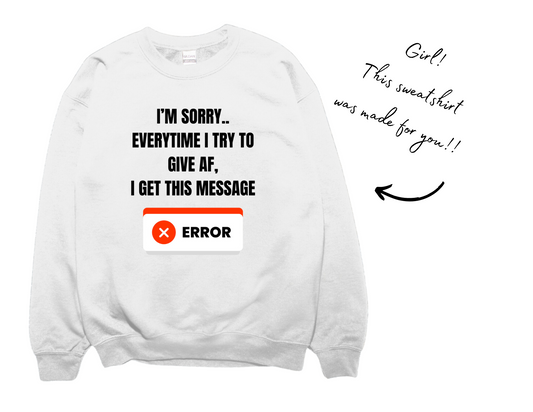 I'm Sorry.. Sweatshirt