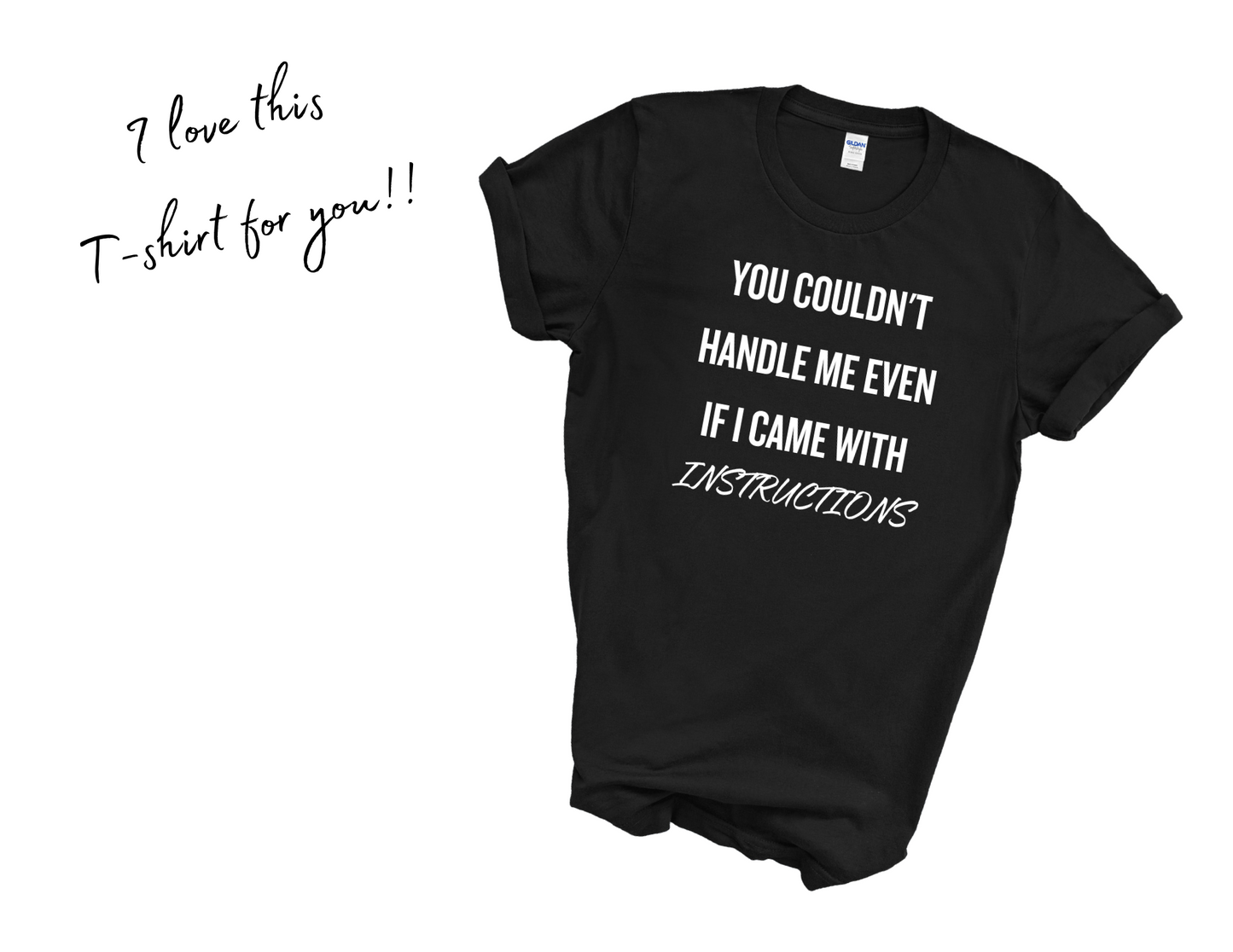 You Couldn't Handle Me T-Shirt