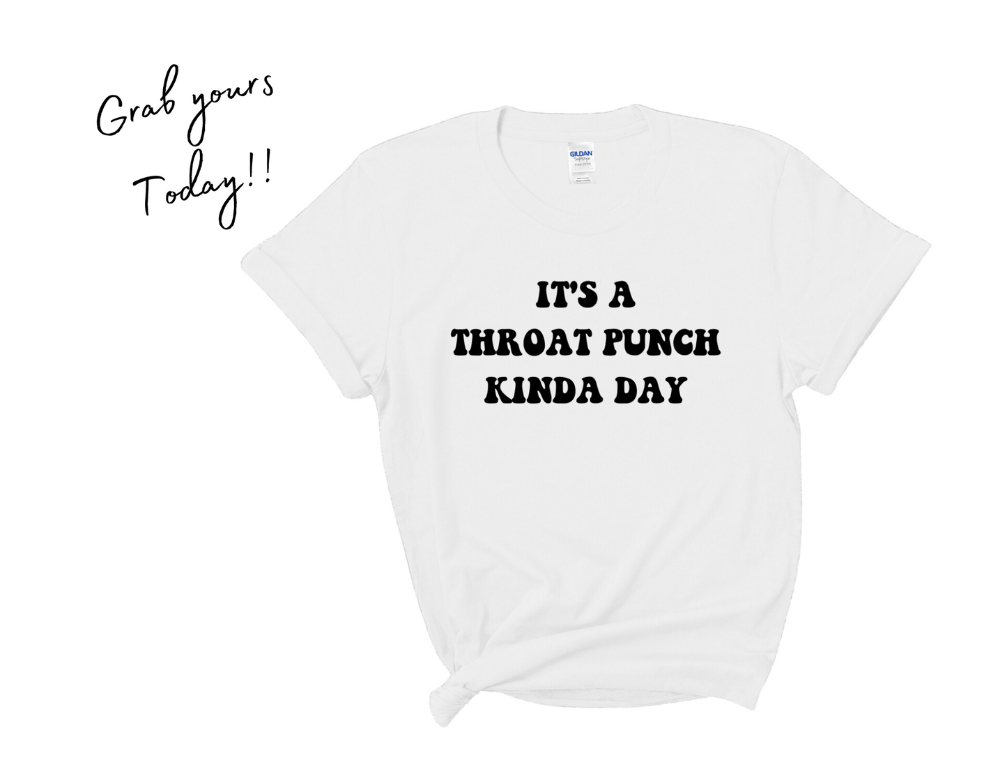 It's a Throat Punch Kinda Day T-Shirt