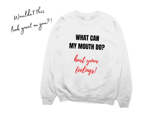 What Can My Mouth Do? Sweatshirt