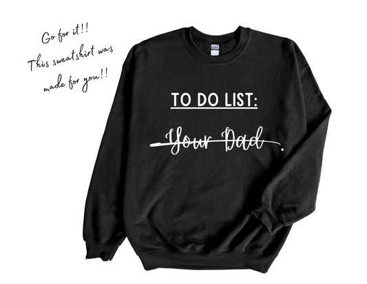 To Do List: Your Dad Sweatshirt