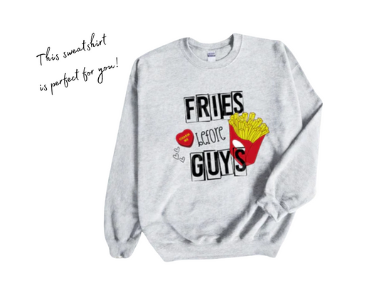 Fries Before Guys Sweatshirt