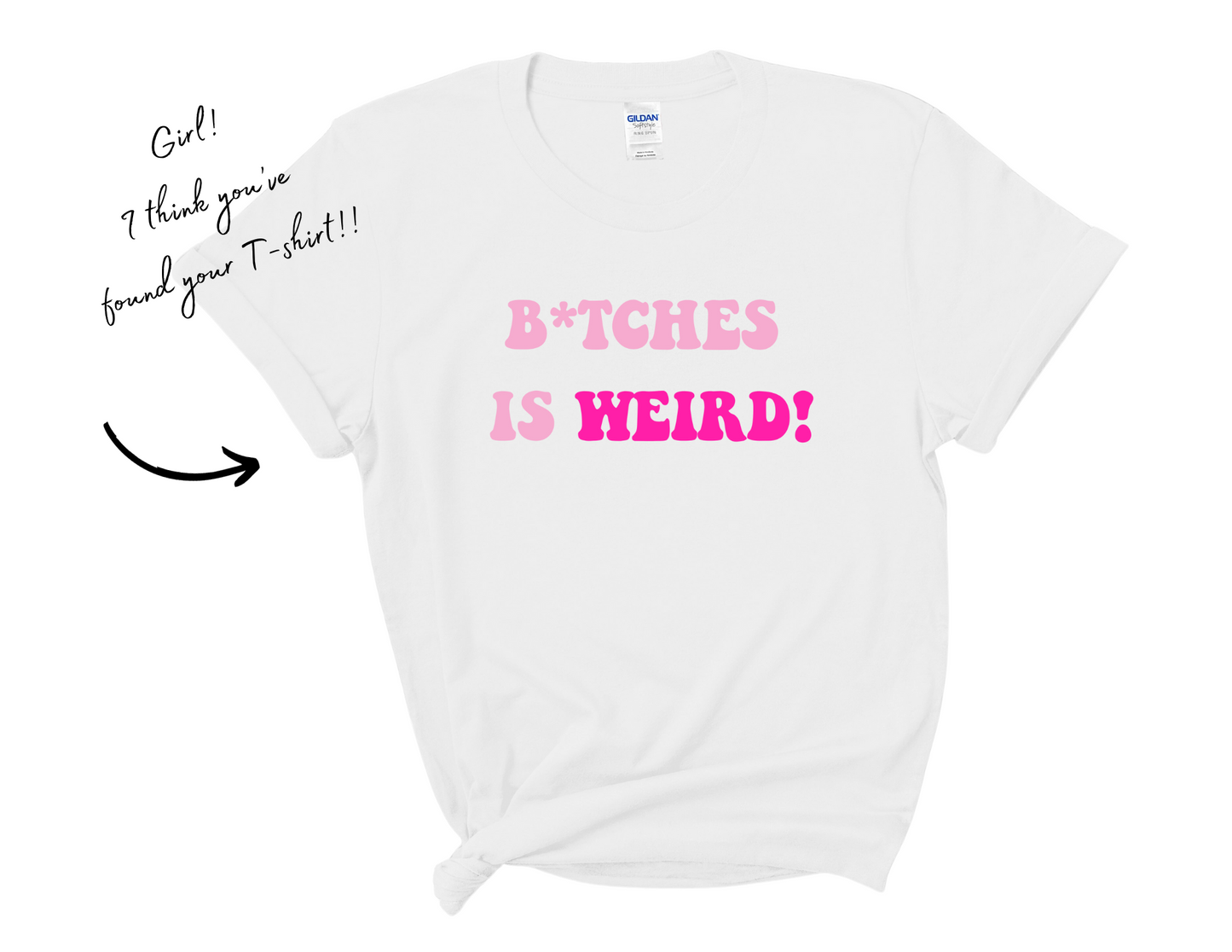 B*tches Is Weird T-Shirt