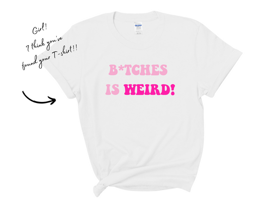 B*tches Is Weird T-Shirt