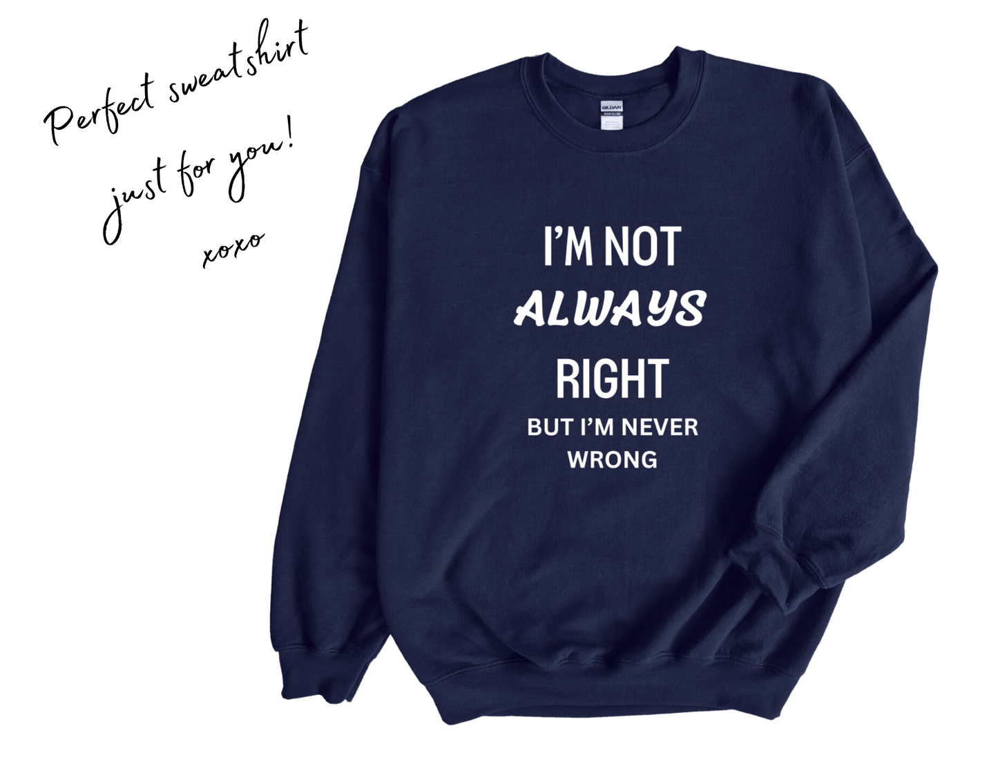 I'm Not Always Right Sweatshirt