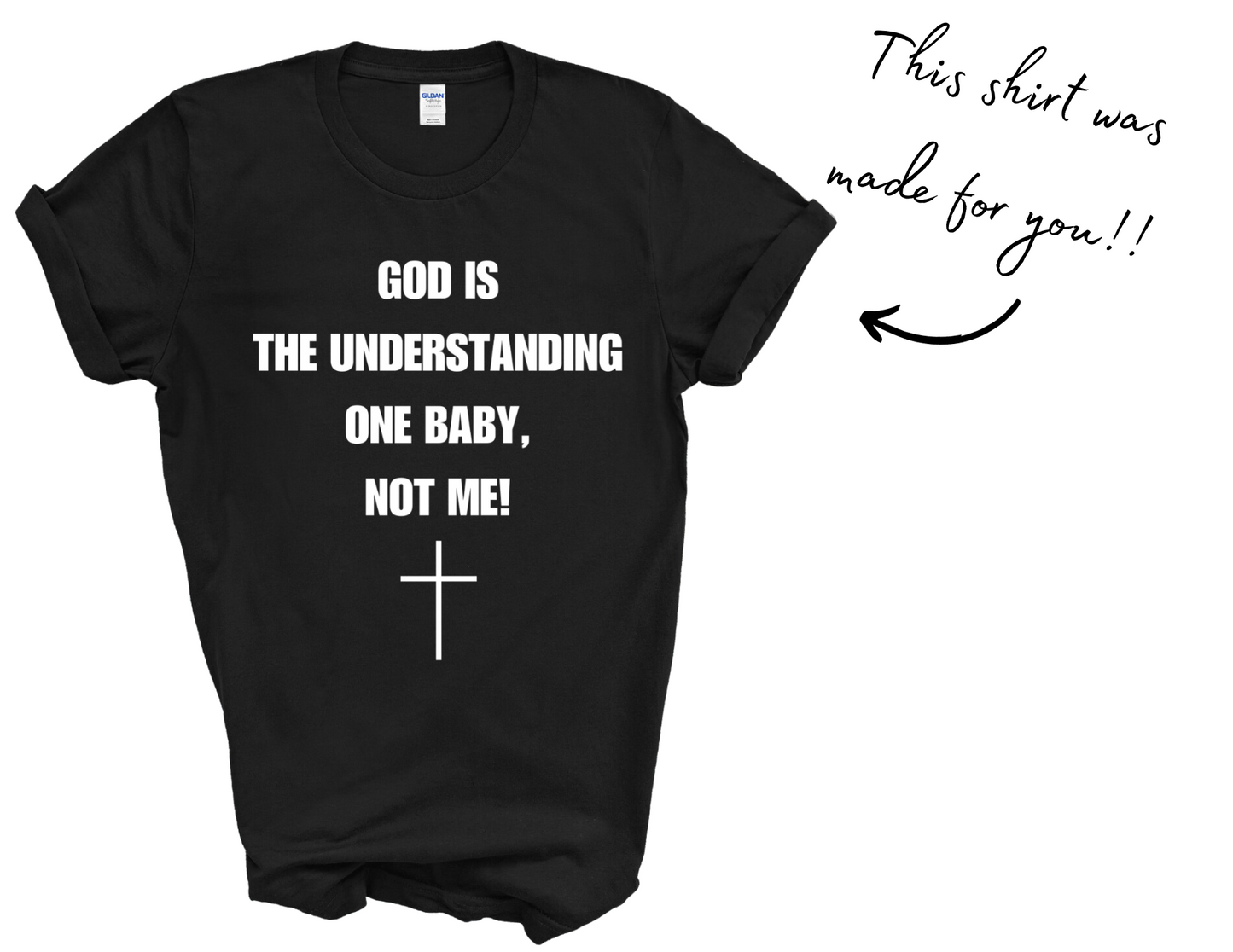 God Is The Understanding One T-Shirt